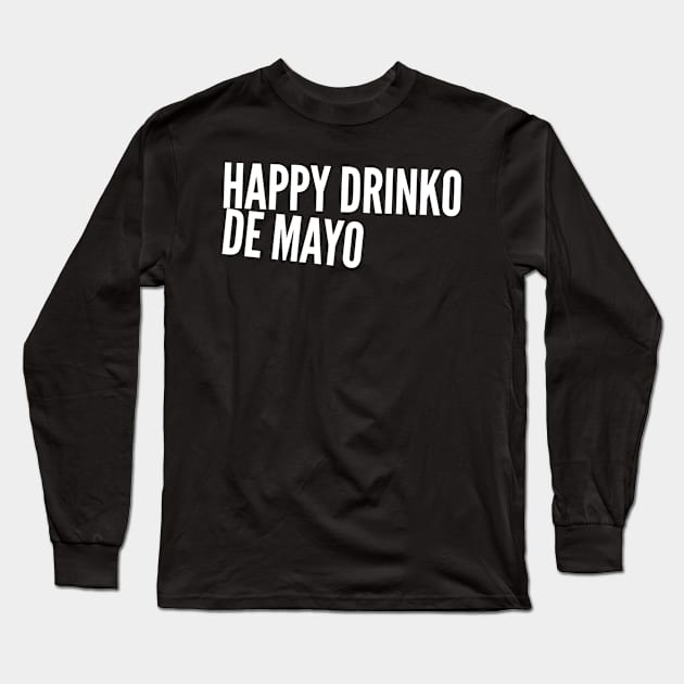 Happy Drinko de Mayo Long Sleeve T-Shirt by GrayDaiser